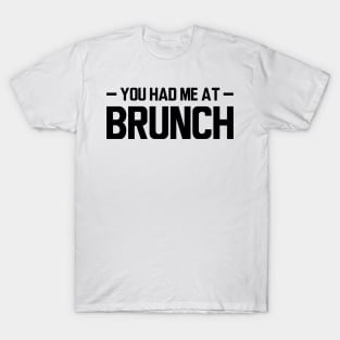 Brunch - You had me at brunch T-Shirt